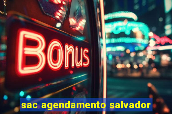 sac agendamento salvador